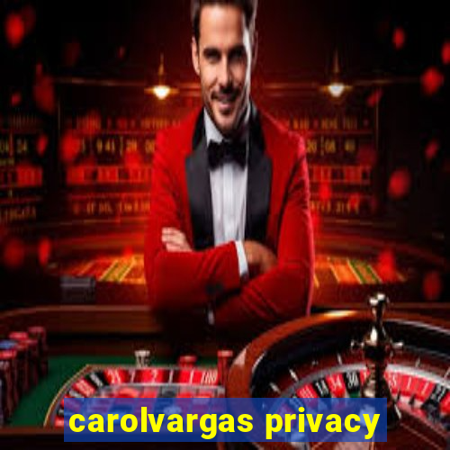 carolvargas privacy